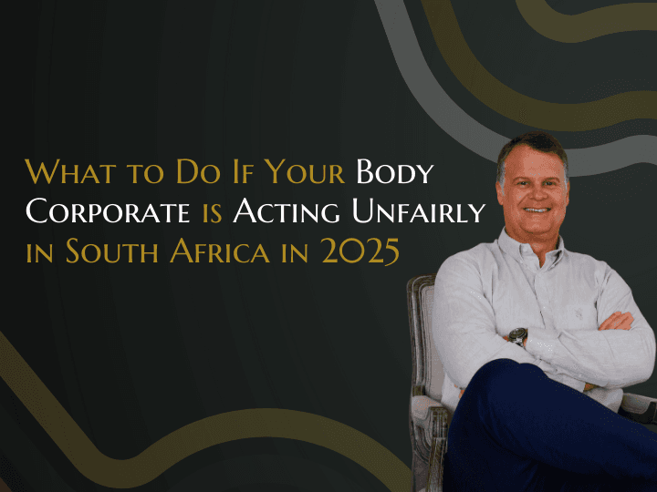 What to Do If Your Body Corporate is Acting Unfairly in South Africa in 2025