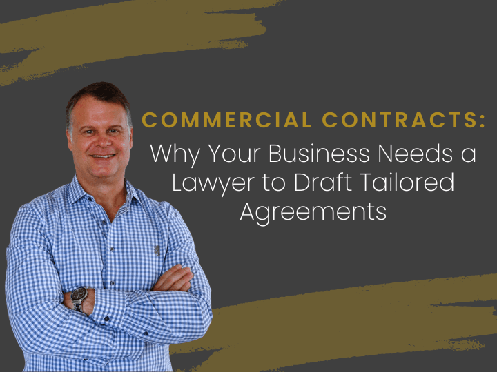 Commercial Contracts: Why Your Business Needs a Lawyer to Draft Tailored Agreements